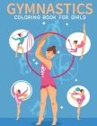Gymnastics Coloring Book For Girls: An Kids Coloring Book with Stress Relieving Gymnastics Designs for Kids Relaxation. By Creation House Cover Image