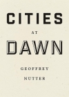 Cities at Dawn By Geoffrey Nutter Cover Image