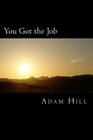 You Got the Job: and What YOU Did to Get It Cover Image