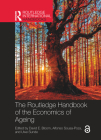 The Routledge Handbook of the Economics of Ageing (Routledge International Handbooks) By David E. Bloom (Editor), Alfonso Sousa-Poza (Editor), Uwe Sunde (Editor) Cover Image