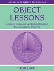 Object Lessons: Lessons Learned in Object-Oriented Development Projects (Sigs: Advances in Object Technology #1) By Tom Love Cover Image