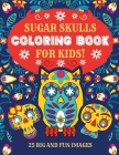 Sugar Skulls Coloring Book For Kids: 25 Big and Fun Images, 8.5 x 11 Inches (21.59 x 27.94 cm) By Esperanza Coloring Books Cover Image