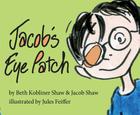 Jacob's Eye Patch By Beth Kobliner, Jacob Shaw, Jules Feiffer (Illustrator) Cover Image