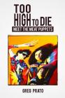 Too High to Die: Meet the Meat Puppets By Greg Prato Cover Image