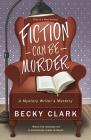Fiction Can Be Murder (Mystery Writer's Mystery #1) Cover Image