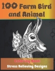 100 Farm Bird and Animal - Coloring Book - Stress Relieving Designs By Heavenly Fry Cover Image
