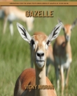 Gazelle: Amazing Facts and Pictures about Gazelle for Kids By Vicky Moran Cover Image