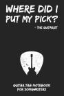 Where Did I Put My Pick? - The Guitarist: Guitar Tab Notebook for Guitarists and Songwriters - Grey By B. a. Rockstar Cover Image