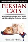 Persian Cats - The Complete Owners Guide from Kitten to Old Age. Buying, Caring For, Grooming, Health, Training and Understanding Your Persian Cat. Cover Image