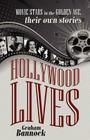 Hollywood Lives: Movie Stars in the Golden Age, Their Own Stories By Graham Bannock Cover Image