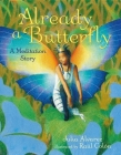 Already a Butterfly: A Meditation Story By Julia Alvarez, Raúl Colón (Illustrator) Cover Image