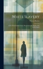 White Slavery: A New Emancipation Cause, Presented to the People of the United States Cover Image