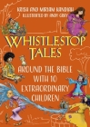 Whistlestop Tales Vol 2: Around the Bible with 10 Extraordinary Children By Krish Kandiah, Miriam Kandiah (With) Cover Image