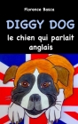 Diggy Dog le chien qui parlait anglais By Florence Basca Cover Image