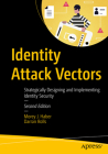Identity Attack Vectors: Strategically Designing and Implementing Identity Security, Second Edition Cover Image