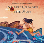 Kuafu Chases the Sun (Chinese Myths and Legends) Cover Image
