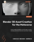 Blender 3D Asset Creation for the Metaverse: Unlock endless possibilities with 3D object creation, including metaverse characters and avatar models Cover Image