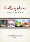 Dwelling Places: Words to Live in Every Season By Lucinda Secrest McDowell Cover Image