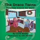 The Draco Twins Christmas Around the World By Carol Basile, John Michael Dickinson (Illustrator) Cover Image