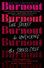 Burnout: The Secret to Unlocking the Stress Cycle By Emily Nagoski, PhD, Amelia Nagoski, DMA Cover Image