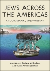 Jews Across the Americas: A Sourcebook, 1492-Present By Adriana M. Brodsky (Editor), Laura Arnold Leibman (Editor) Cover Image