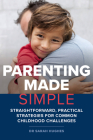 Parenting Made Simple: Straightforward, Practical Strategies for Common Childhood Challenges By Sarah Hughes Cover Image