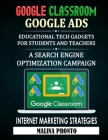 Google Classroom: Google Ads: Educational Tech Gadgets For Students And Teachers: A Search Engine Optimization Campaign - Internet Marke Cover Image