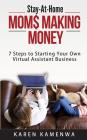 Stay-At-Home MOM$ MAKING MONEY: 7 Steps to Starting Your Own Virtual Assistant Business By Karen Kamenwa Cover Image