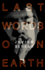 Last Words on Earth By Javier Serena, Katie Whittemore (Translator) Cover Image
