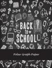 Back To School: Polar Graph Paper: 5 Degree Polar Coordinates 120 Pages Large Print 8.5