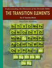 The Transition Elements: The 37 Transition Metals (Understanding the Elements of the Periodic Table) By Mary-Lane Kamberg Cover Image
