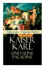 Kaiser Karl und seine Paladine: Mittelalter-Roman By Felix Dahn, Therese Dahn Cover Image