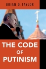 The Code of Putinism By Brian D. Taylor Cover Image