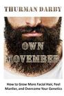 Own Movember: How to Grow More Facial Hair, Feel Manlier, and Overcome Your Genetics By Thurman Darby Cover Image
