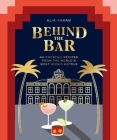 Behind the Bar: 50 Cocktail Recipes from the World's Most Iconic Hotels Cover Image