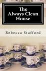 The Always Clean House By Rebecca Stafford Cover Image