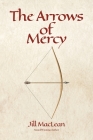 The Arrows of Mercy By Jill MacLean Cover Image