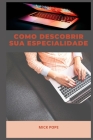 Como Descobrir Sua Especialidade By Mick Pope Cover Image
