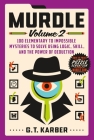 Murdle: Volume 2: 100 Elementary to Impossible Mysteries to Solve Using Logic, Skill, and the Power of Deduction By G. T. Karber Cover Image