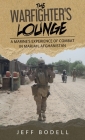 The Warfighter's Lounge: A Marine's Experience of Combat in Marjah, Afghanistan By Jeff Bodell Cover Image