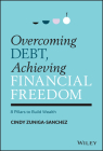 Overcoming Debt, Achieving Financial Freedom: 8 Pillars to Build Wealth By Cindy Zuniga-Sanchez Cover Image