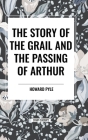 The Story of the Grail and the Passing of Arthur Cover Image
