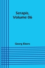 Serapis, Volume 06 By Georg Ebers Cover Image