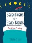 Seven Poems for Seven Nights: Bedtime Poetry By Steven A. Lee Cover Image