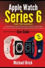 Apple Watch Series 6 User Guide For The Elderly (Large Print Edition): A Comprehensive Guide of Tips and Tricks to Master the New Apple Watch Series 6 By Michael Brick Cover Image