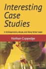 Interesting Case Studies: In Schizophrenia, Abuse, and Many Other Cases By Nathan Coppedge Cover Image