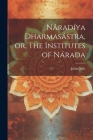 Nâradíya Dharmasástra, or, The Institutes of Nárada By Julius Jolly Cover Image