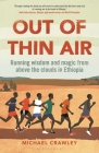 Out of Thin Air: Running Wisdom and Magic from Above the Clouds in Ethiopia: Winner of the Margaret Mead Award 2022 By Michael Crawley Cover Image