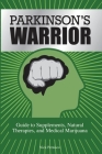 Parkinson's Warrior: Guide to Supplements, Natural Therapies, and Medical Marijuana By Nick Pernisco Cover Image