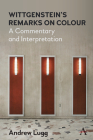 Wittgenstein's Remarks on Colour: A Commentary and Interpretation By Andrew Lugg Cover Image